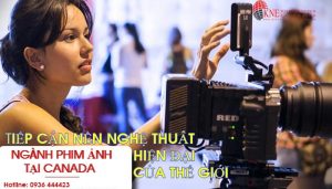 DU HỌC CANADA NGÀNH PHIM ẢNH ĐỂ TIẾP CẬN NỀN NGHỆ THUẬT HIỆN ĐẠI CỦA THẾ GIỚI