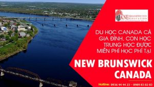 DU HỌC CANADA CẢ GIA ĐÌNH, CON HỌC TRUNG HỌC TẠI NEW BRUNSWICH ĐƯỢC MIỄN PHÍ