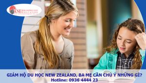 GIÁM HỘ DU HỌC NEW ZEALAND, BA MẸ CẦN CHÚ Ý NHỮNG GÌ