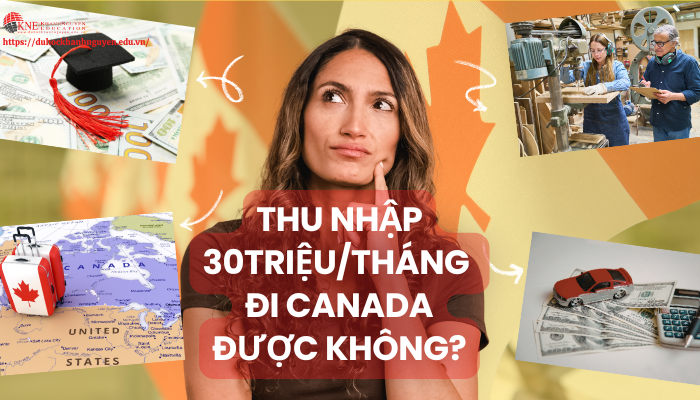Thu nhập 30 triệu/tháng đi Canada được không?