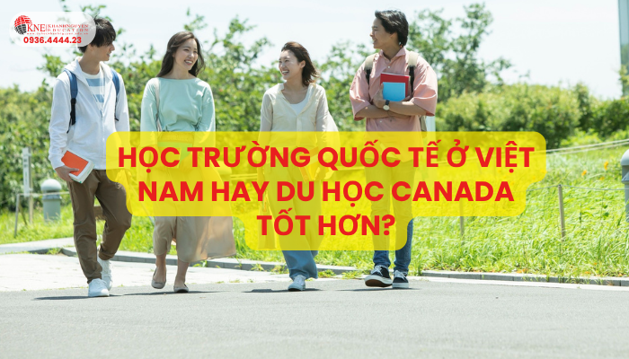 Học Trường Quốc Tế Ở Việt Nam Hay Du Học Canada Tốt Hơn?