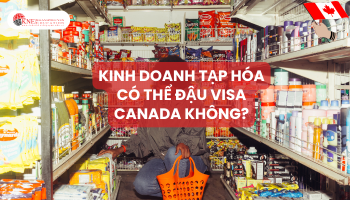 Kinh doanh tạp hóa có thể đậu visa Canada không