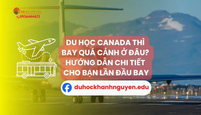 Du học Canada thì bay quá cảnh ở đâu